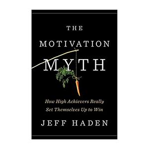 The Motivation Myth - Jeff Haden